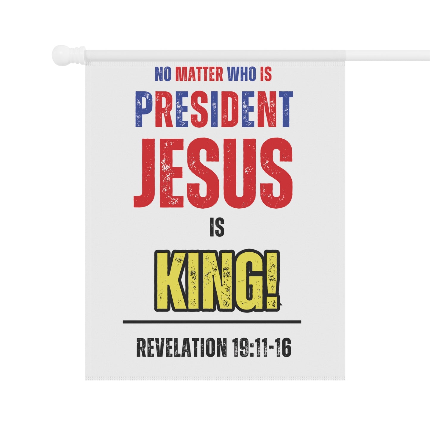 "No Matter Who is President, Jesus is King" Garden & House Banner