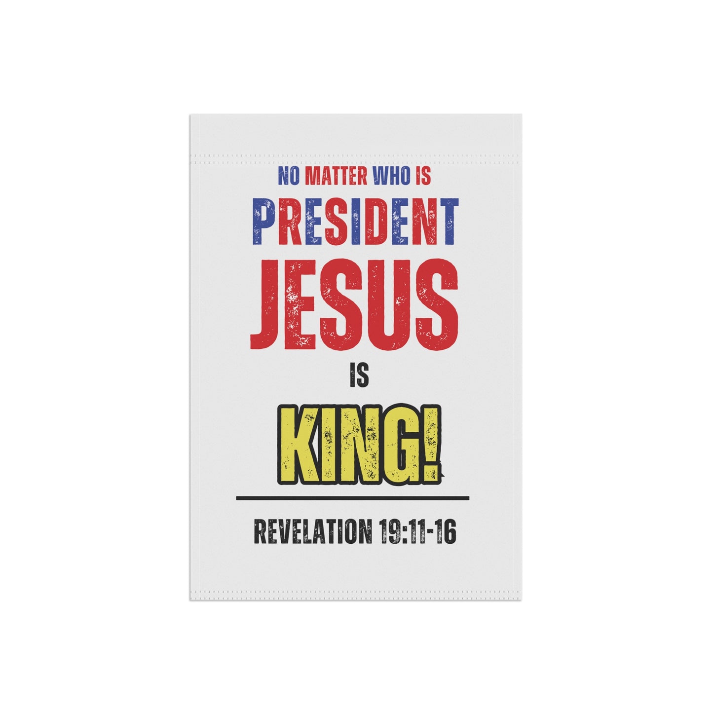 "No Matter Who is President, Jesus is King" Garden & House Banner