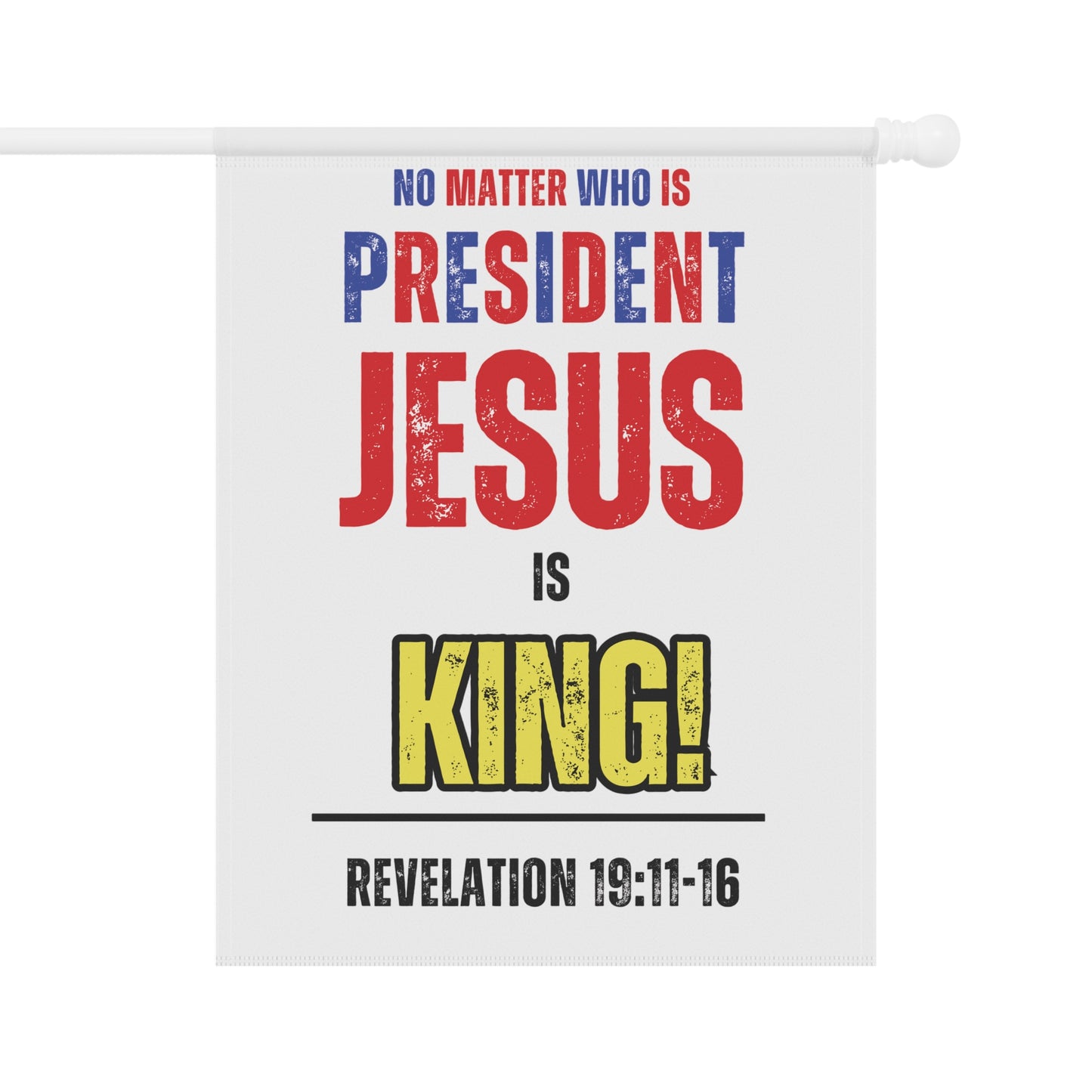 "No Matter Who is President, Jesus is King" Garden & House Banner