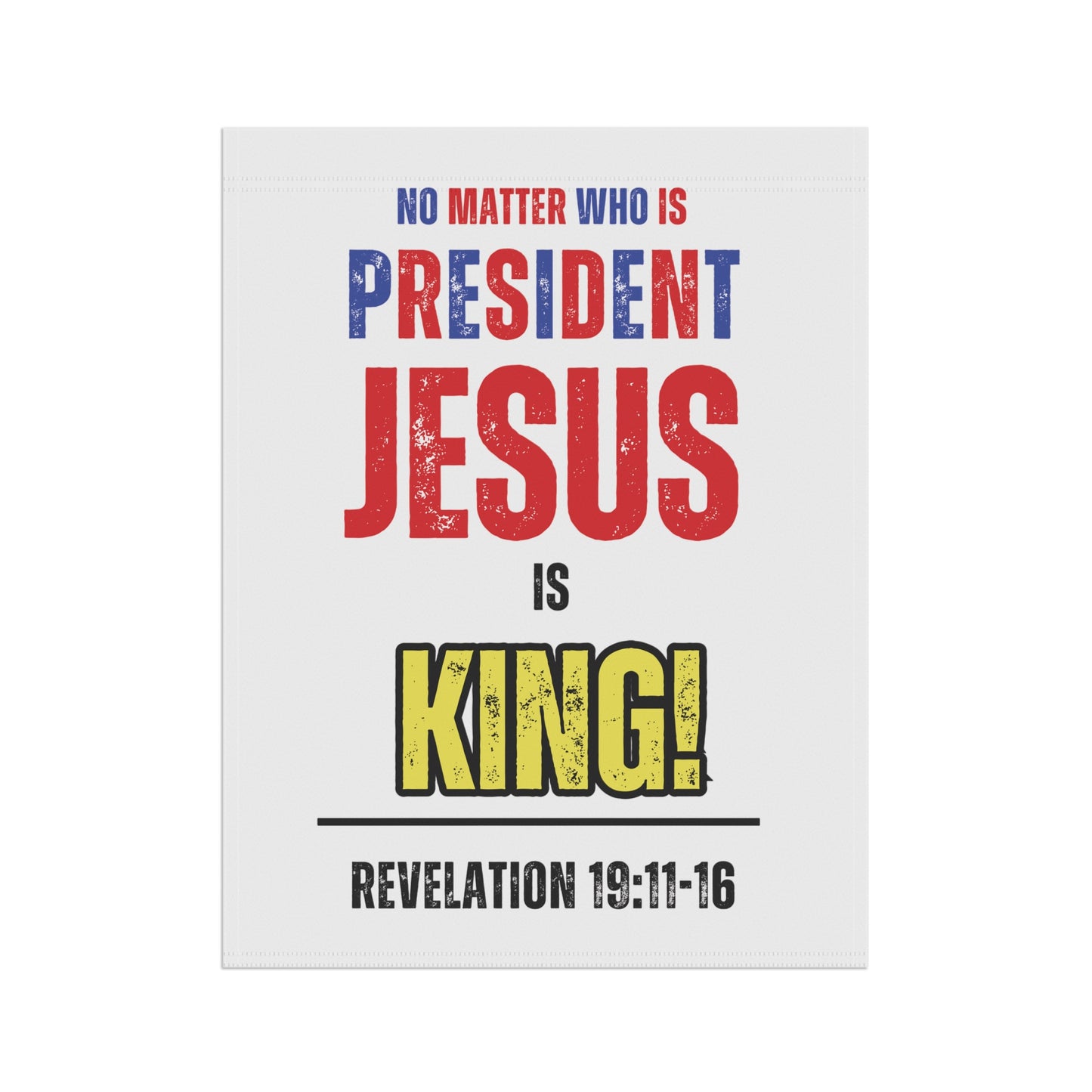 "No Matter Who is President, Jesus is King" Garden & House Banner